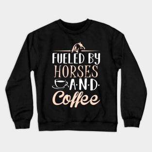 Fueled by Horses and Coffee Crewneck Sweatshirt